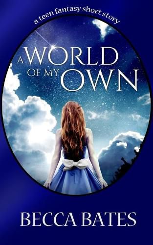 Cover image for Teen Fiction: A World Of My Own - A Short Story Fantasy For All Ages