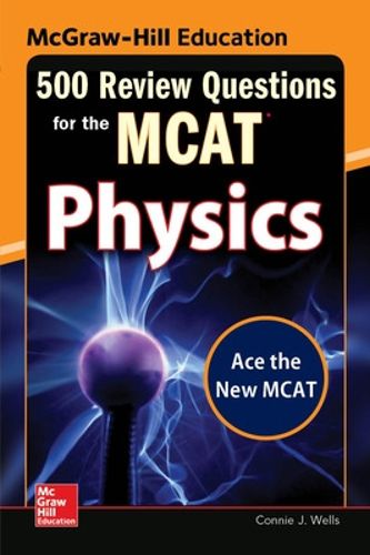 Cover image for McGraw-Hill Education 500 Review Questions for the MCAT: Physics