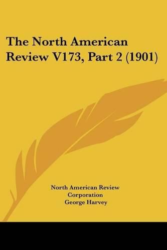 The North American Review V173, Part 2 (1901)