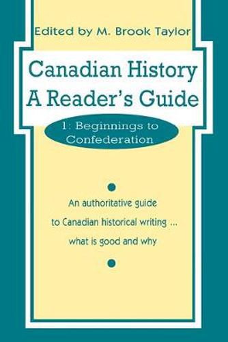 Cover image for Canadian History: a Reader's Guide: Volume 1: Beginnings to Confederation