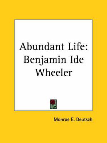 Cover image for Abundant Life: Benjamin Ide Wheeler (1926)