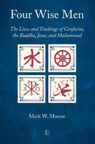 Cover image for Four Wise Men: The Lives and Teachings of Confucius, the Buddha, Jesus, and Muhammad