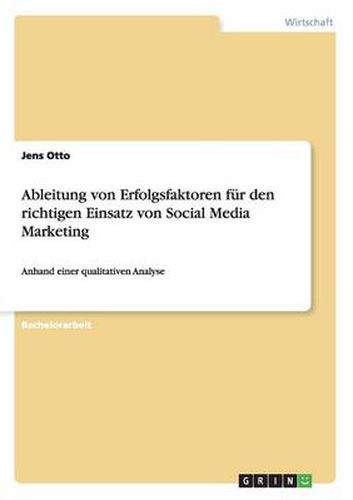 Cover image for Ableitung von Erfolgsfaktoren fur den richtigen Einsatz von Social Media Marketing: Anhand einer qualitativen Analyse