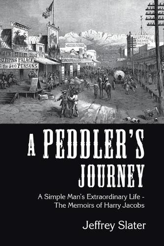 Cover image for A Peddler's Journey: A Simple Man's Extraordinary Life - the Memoirs of Harry Jacobs