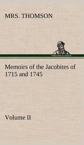 Cover image for Memoirs of the Jacobites of 1715 and 1745 Volume II.
