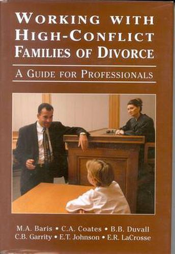 Working with High-Conflict Families of Divorce: A Guide for Professionals