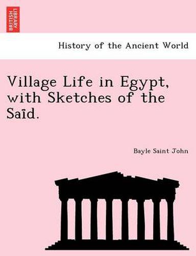 Cover image for Village Life in Egypt, with Sketches of the Sai D.