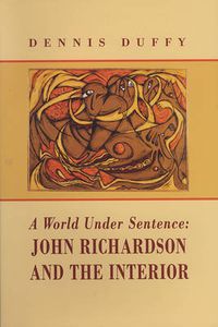 Cover image for World Under Sentence: John Richardson and the Interior