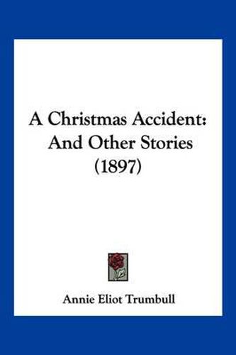 A Christmas Accident: And Other Stories (1897)