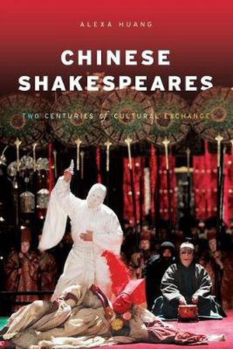 Cover image for Chinese Shakespeares: Two Centuries of Cultural Exchange