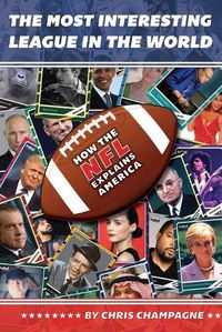 Cover image for The Most Interesting League In the World: How the NFL Explains America