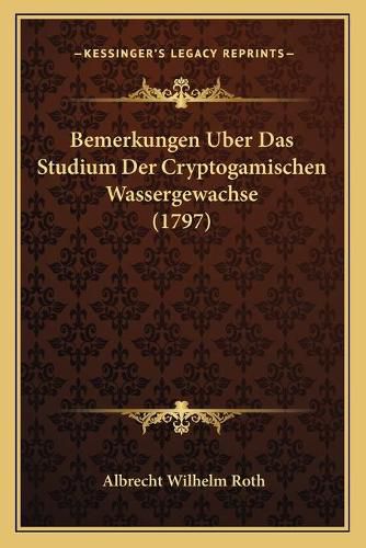 Cover image for Bemerkungen Uber Das Studium Der Cryptogamischen Wassergewachse (1797)