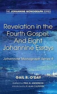 Cover image for Revelation in the Fourth Gospel: And Eight Johannine Essays