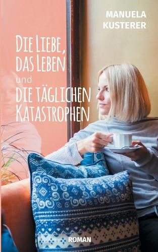 Cover image for Die Liebe, das Leben und die taglichen Katastrophen