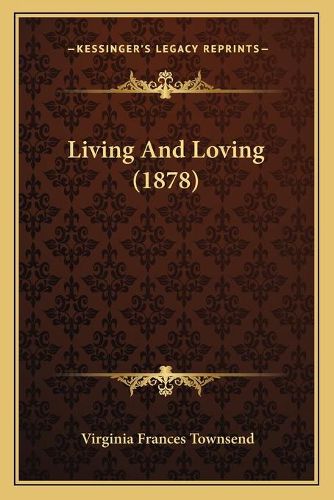 Cover image for Living and Loving (1878)