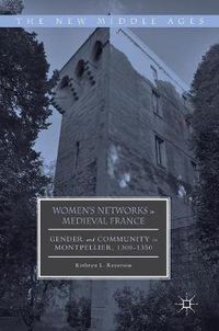 Cover image for Women's Networks in Medieval France: Gender and Community in Montpellier, 1300-1350