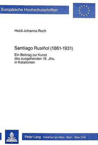 Cover image for Santiago Rusinol (1861-1931): Ein Beitrag Zur Kunst Des Ausgehenden 19. Jahrhunderts in Katalonien