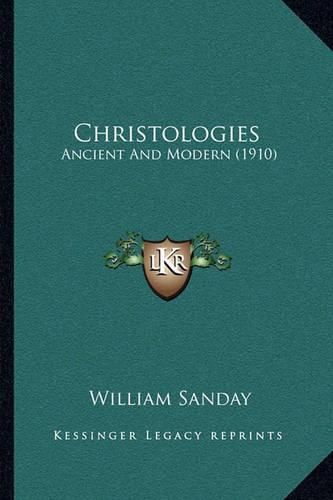 Christologies: Ancient and Modern (1910)