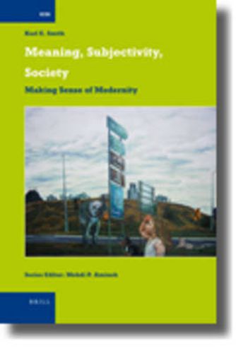 Cover image for Meaning, Subjectivity, Society: Making Sense of Modernity