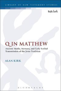 Cover image for Q in Matthew: Ancient Media, Memory, and Early Scribal Transmission of the Jesus Tradition