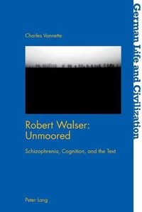 Cover image for Robert Walser: Unmoored: Schizophrenia, Cognition, and the Text
