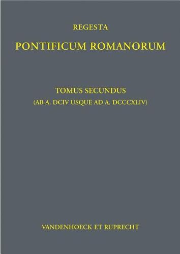 Cover image for Regesta Pontificum Romanorum: Tomus Secundus (AB A. DCIV Usque Ad A. DCCCXLIV)