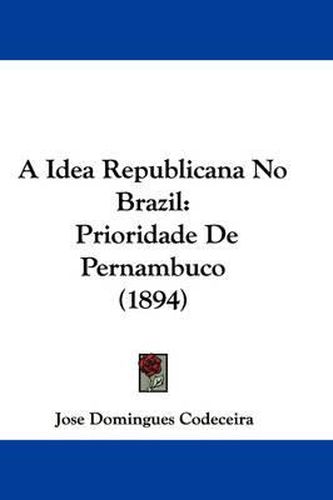 Cover image for A Idea Republicana No Brazil: Prioridade de Pernambuco (1894)