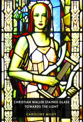 Cover image for Christian Waller Stained Glass: Towards the Light