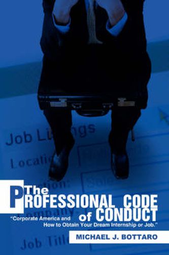 Cover image for The Professional Code of Conduct: Corporate America and How to Obtain Your Dream Internship or Job.