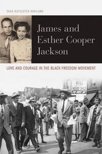 Cover image for James and Esther Cooper Jackson: Love and Courage in the Black Freedom Movement