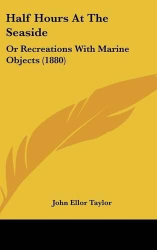 Cover image for Half Hours at the Seaside: Or Recreations with Marine Objects (1880)