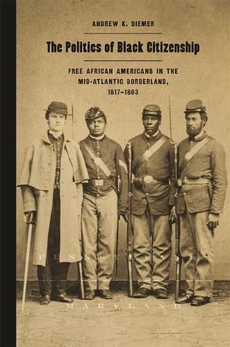 The Politics of Black Citizenship: Free African Americans in the Mid-Atlantic Borderland, 1817-1863