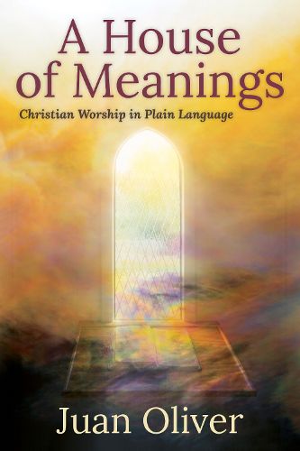 Cover image for A House of Meanings: Christian Worship in Plain Language