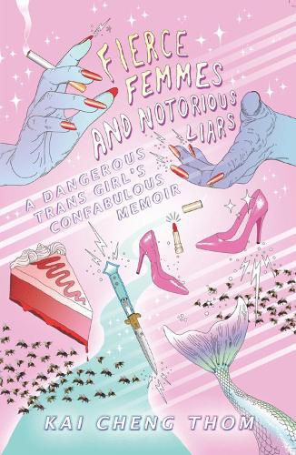 Cover image for Fierce Femmes And Notorious Liars: A Dangerous Trans Girl's Confabulous Memoir