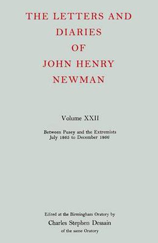 The Letters and Diaries of John Henry Newman: Volume XXII: Between Pusey and the Extremists: July 1865 to December 1866