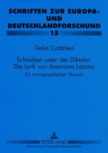 Cover image for Schreiben Unter Der Diktatur: Die Lyrik Von Anemone Latzina: Ein Monographischer Versuch