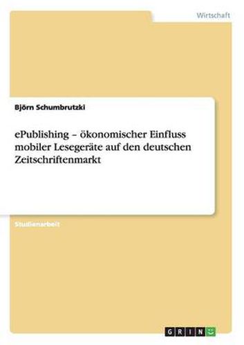 Cover image for ePublishing - oekonomischer Einfluss mobiler Lesegerate auf den deutschen Zeitschriftenmarkt