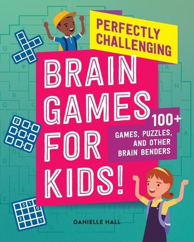 Perfectly Challenging Brain Games for Kids!: 100 Games, Puzzles, and Other Brain Benders