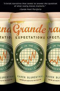 Cover image for Grande Expectations: A Year in the Life of Starbucks' Stock
