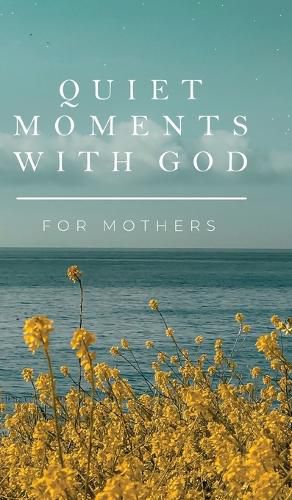 Quiet Moments with God for Mothers