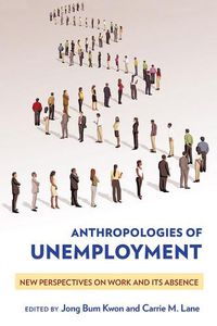 Cover image for Anthropologies of Unemployment: New Perspectives on Work and Its Absence