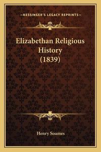 Cover image for Elizabethan Religious History (1839)