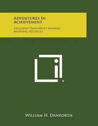 Cover image for Adventures in Achievement: President Danforth's Monday Morning Messages