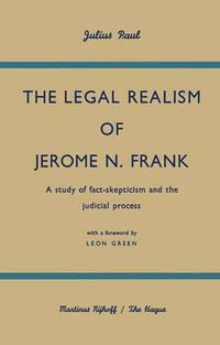 Cover image for The Legal Realism of Jerome N. Frank: A Study of Fact-Skepticism and the Judicial Process