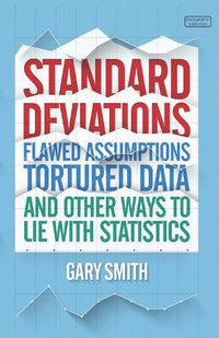 Cover image for Standard Deviations: Flawed Assumptions, Tortured Data and Other Ways to Lie With Statistics