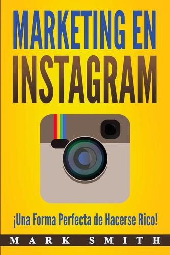 Marketing en Instagram: !Una Forma Perfecta de Hacerse Rico! (Libro en Espanol/Instagram Marketing Book Spanish Version)
