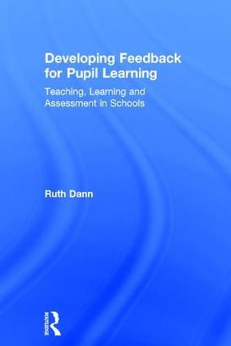 Cover image for Developing Feedback for Pupil Learning: Teaching, Learning and Assessment in Schools