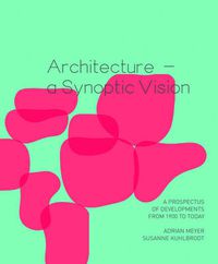 Cover image for Architecture - a Synoptic Vision: A Prospectus of Developments from 1900 to Today