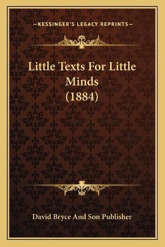 Cover image for Little Texts for Little Minds (1884)