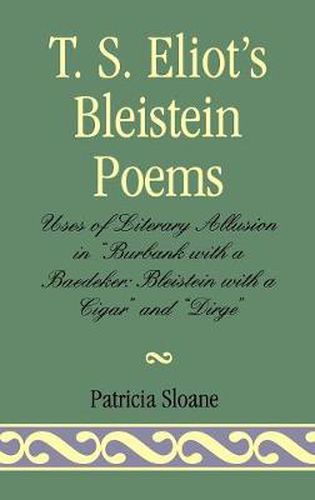 Cover image for T.S. Eliot's Bleistein Poems: Uses of Literary Allusion in 'Burbank with a Baedeker, Bleistein with a Cigar' and 'Dirge